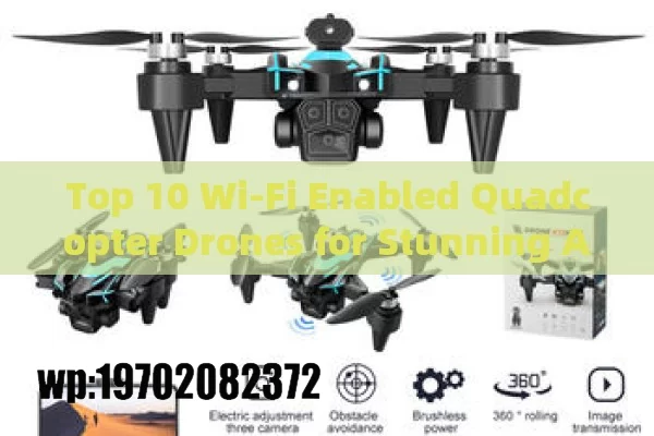 Top 10 Wi-Fi Enabled Quadcopter Drones for Stunning Aerial Photography and Easy Connectivity