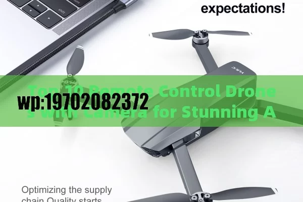 Top 10 Remote Control Drones with Camera for Stunning Aerial Photography