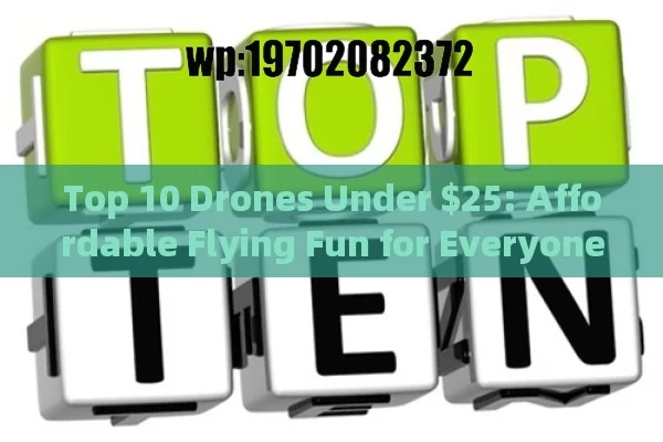 Top 10 Drones Under $25: Affordable Flying Fun for Everyone!