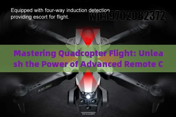 Mastering Quadcopter Flight: Unleash the Power of Advanced Remote Control Systems in Seconds