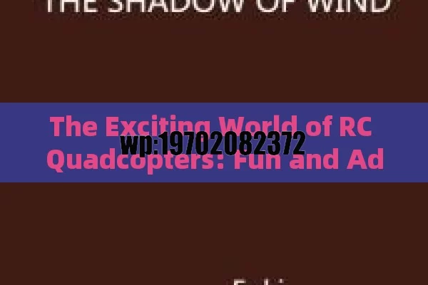 The Exciting World of RC Quadcopters: Fun and Adventure Awaits!