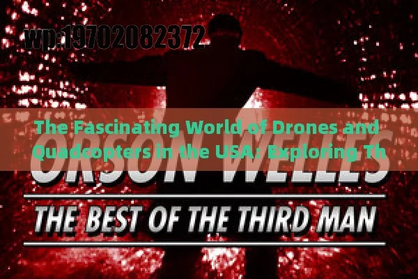 The Fascinating World of Drones and Quadcopters in the USA: Exploring Their Versatility and Impact