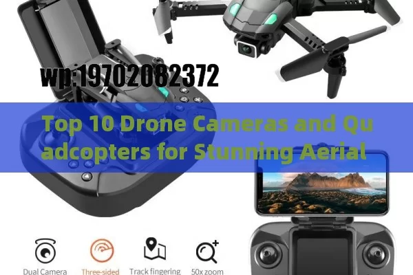 Top 10 Drone Cameras and Quadcopters for Stunning Aerial Photography in 2023