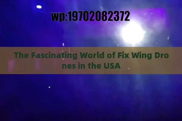 The Fascinating World of Fix Wing Drones in the USA