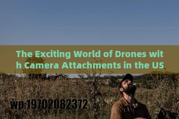 The Exciting World of Drones with Camera Attachments in the USA