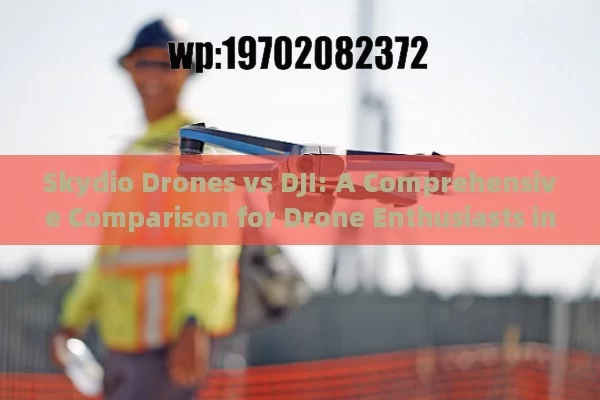 Skydio Drones vs DJI: A Comprehensive Comparison for Drone Enthusiasts in 2023