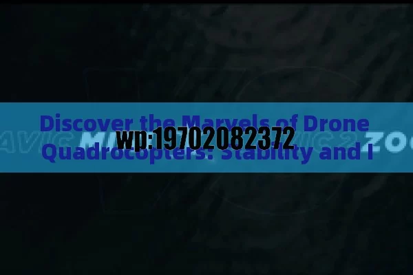 Discover the Marvels of Drone Quadrocopters: Stability and Innovation in UAVs