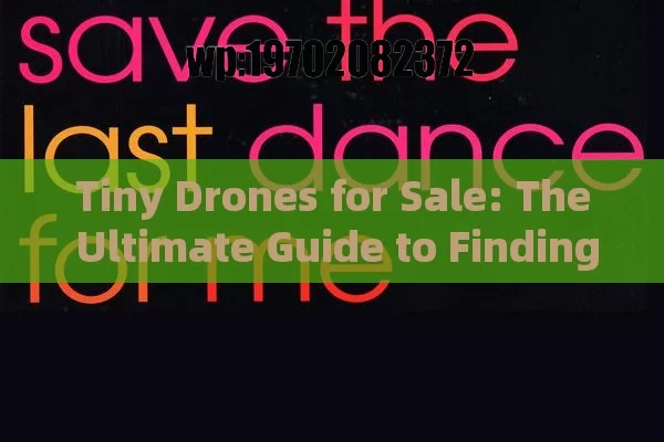 Tiny Drones for Sale: The Ultimate Guide to Finding the Best Mini Drones in 2023