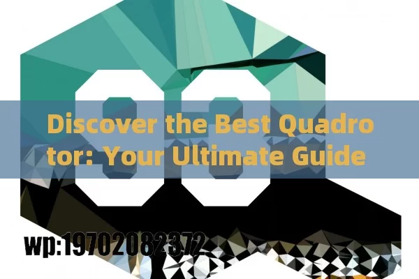 Discover the Best Quadrotor: Your Ultimate Guide to Choosing the Perfect Drone