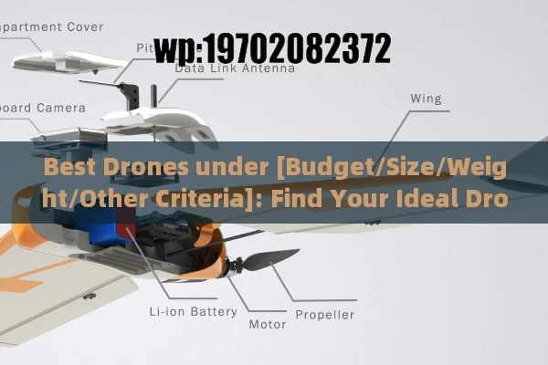 Best Drones under [Budget/Size/Weight/Other Criteria]: Find Your Ideal Drone