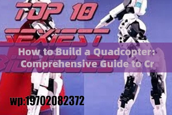 How to Build a Quadcopter: Comprehensive Guide to Craft Your Own Drone