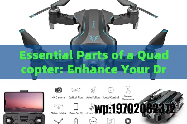 Essential Parts of a Quadcopter: Enhance Your Drone Experience