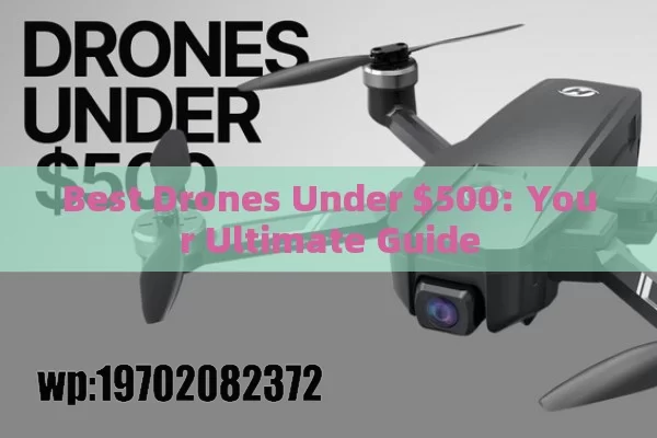 Best Drones Under $500: Your Ultimate Guide