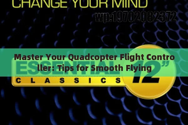 Master Your Quadcopter Flight Controller: Tips for Smooth Flying