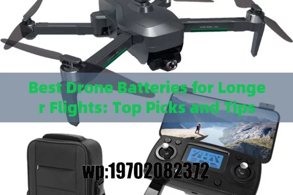 Best Drone Batteries for Longer Flights: Top Picks and Tips