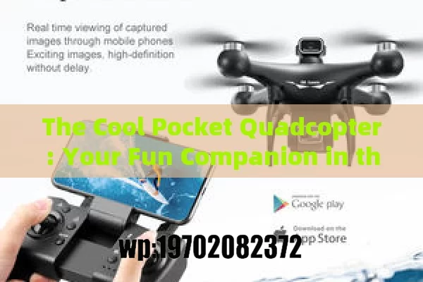 The Cool Pocket Quadcopter: Your Fun Companion in the USA