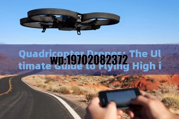 Quadricopter Drones: The Ultimate Guide to Flying High in the USA