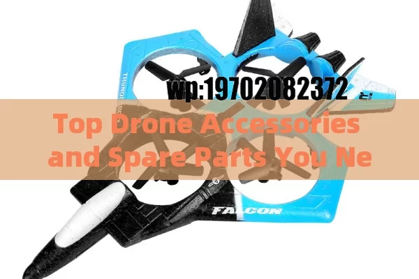 Top Drone Accessories and Spare Parts You Need for Ultimate Flight Performance