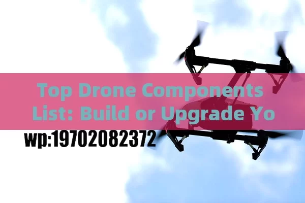 Top Drone Components List: Build or Upgrade Your Drone Like a Pro