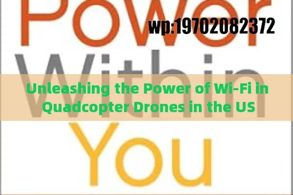 Unleashing the Power of Wi-Fi in Quadcopter Drones in the US