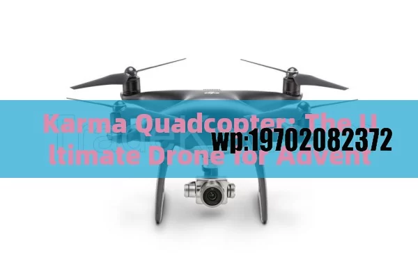 Karma Quadcopter: The Ultimate Drone for Adventure Seekers