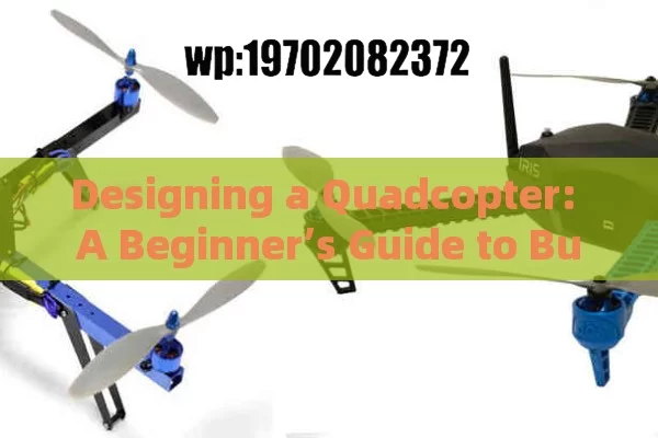 Designing a Quadcopter: A Beginner’s Guide to Building Your Own Drone