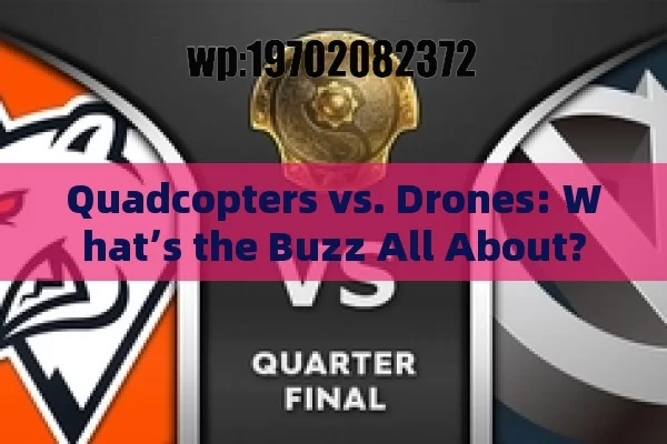 Quadcopters vs. Drones: What’s the Buzz All About?