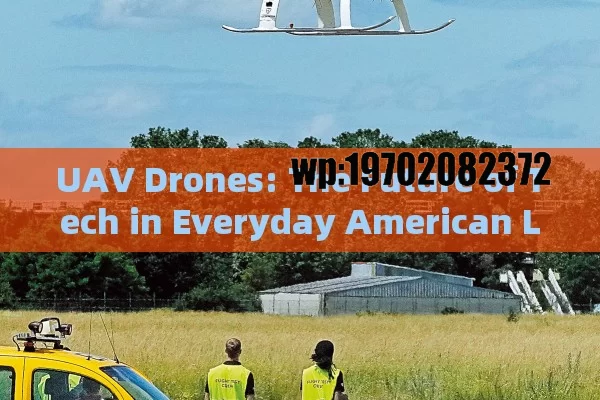 UAV Drones: The Future of Tech in Everyday American Life