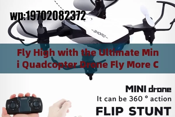 Fly High with the Ultimate Mini Quadcopter Drone Fly More Combo!