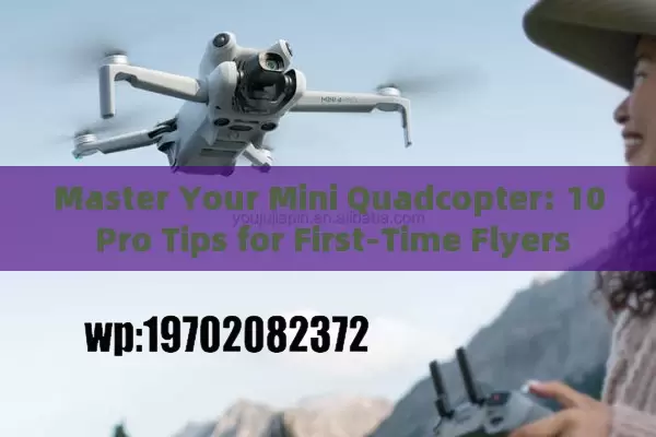 Master Your Mini Quadcopter: 10 Pro Tips for First-Time Flyers