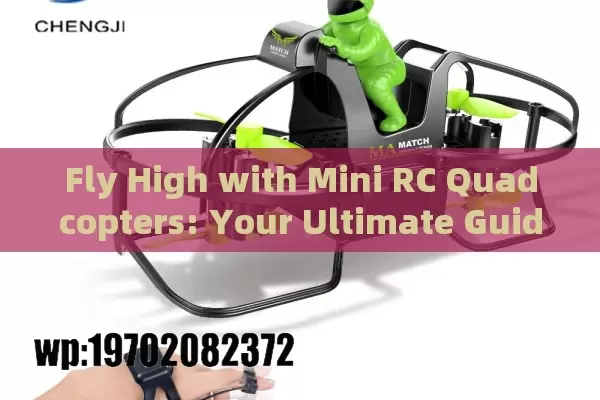 Fly High with Mini RC Quadcopters: Your Ultimate Guide to Tiny Drones